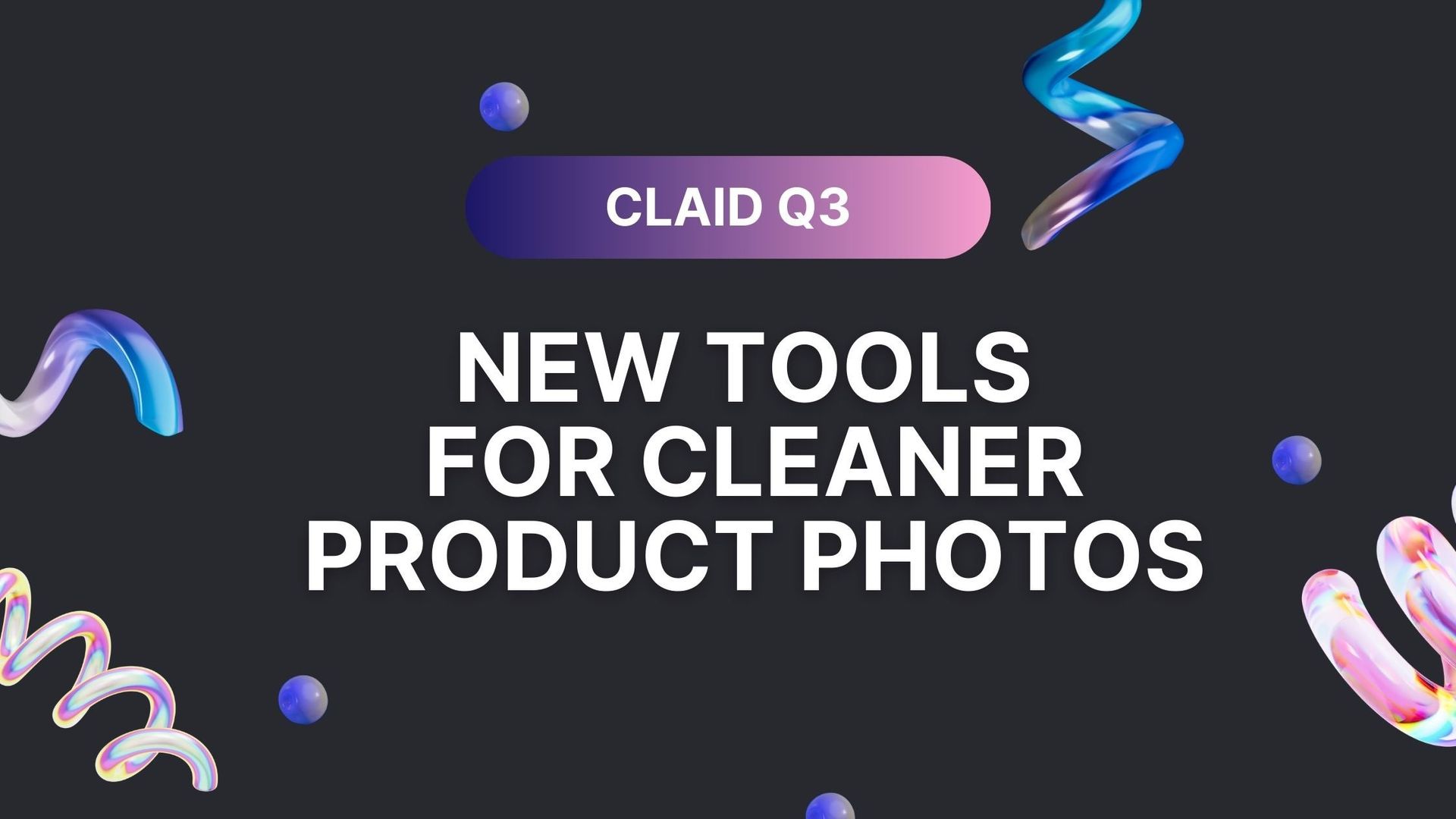 Picture for Claid.ai Q3 update: New AI tools for flawless product photos article