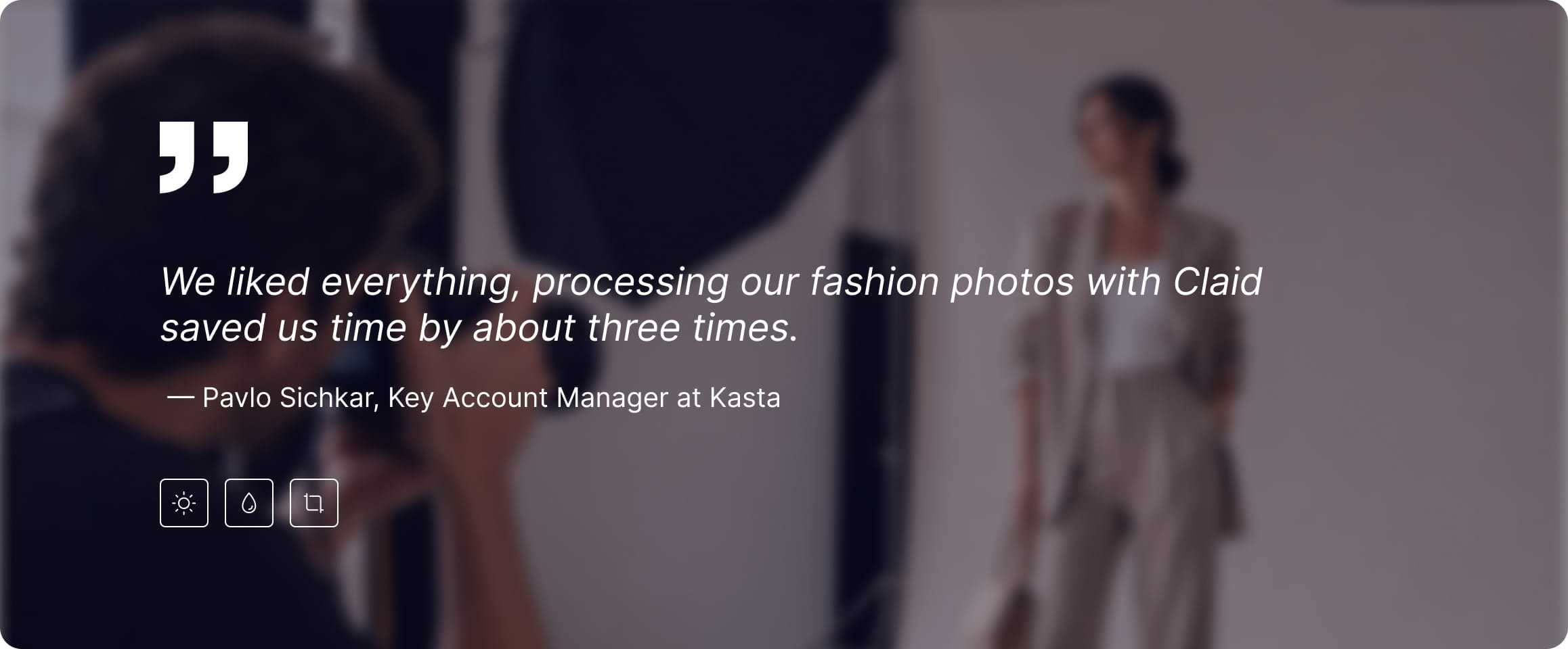 Pavlo Sichkar, Key Account Manager at Kasta, on saving time by about three times with Claid