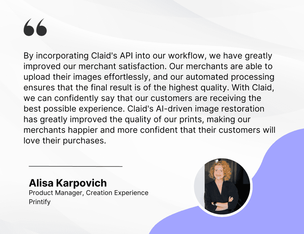Alisa Karpovich, Product Manager at Printify, on Claid AI improving merchant satisfaction