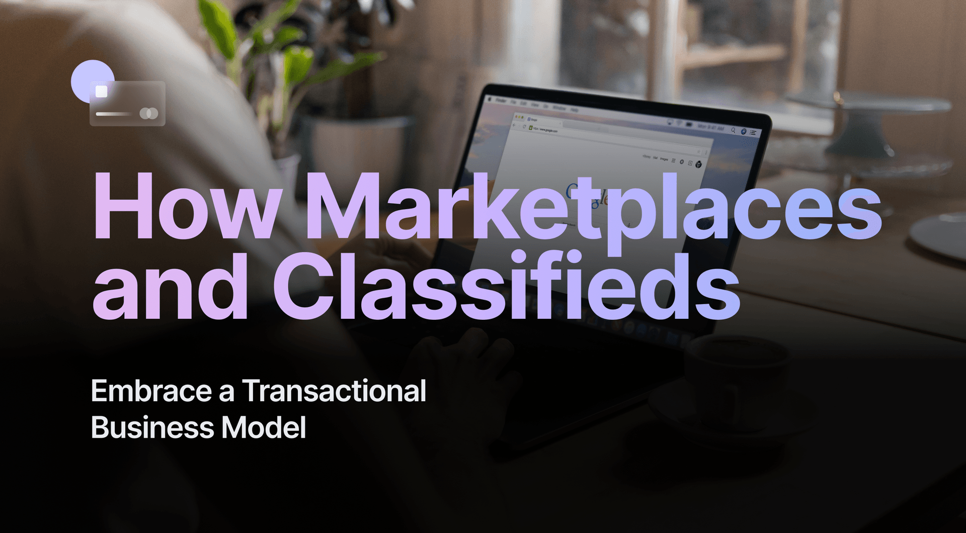 Picture for Why Marketplaces and Classifieds are Shifting to a Transactional Business Model article