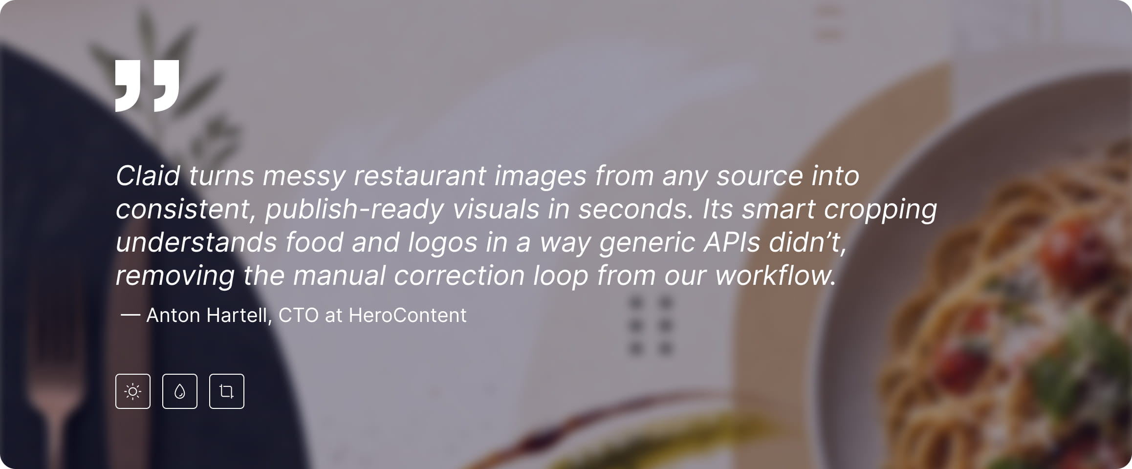 Claid turns messy restaurant images from any source into curated, publish-ready visuals in seconds